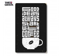 Деревянный Постер "Good Ideas Always Start With Coffee"